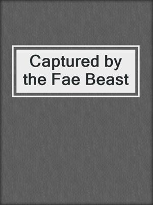 cover image of Captured by the Fae Beast