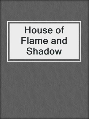 cover image of House of Flame and Shadow