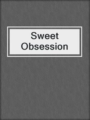cover image of Sweet Obsession